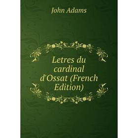 

Книга Letres du cardinal d'Ossat