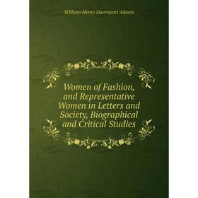 

Книга Women of Fashion, and Representative Women in Letters and Society, Biographical and Critical Studies