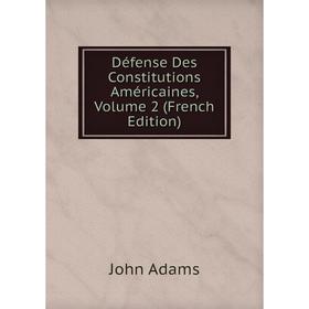 

Книга Défense Des Constitutions Américaines, Volume 2 (French Edition)