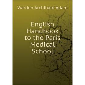 

Книга English Handbook to the Paris Medical School