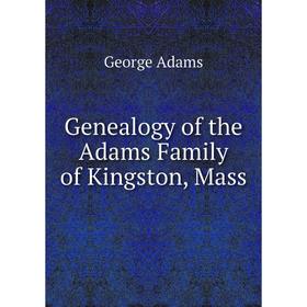 

Книга Genealogy of the Adams Family of Kingston, Mass