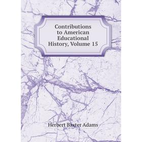 

Книга Contributions to American Educational History, Volume 15