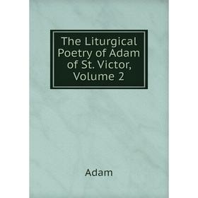 

Книга The Liturgical Poetry of Adam of St. Victor, Volume 2