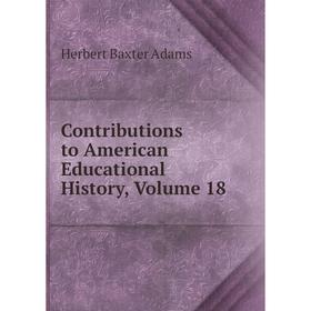 

Книга Contributions to American Educational History, Volume 18