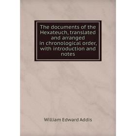 

Книга The documents of the Hexateuch, translated and arranged in chronological order, with introduction and notes