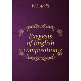 

Книга Exegesis of English composition