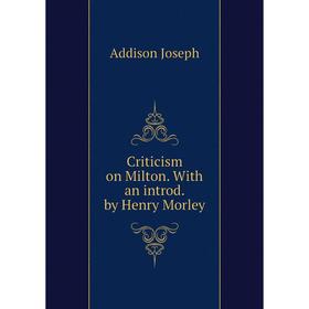 

Книга Criticism on Milton. With an introd. by Henry Morley