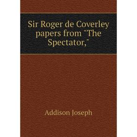 

Книга Sir Roger de Coverley papers from The Spectator