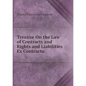 

Книга Treatise On the Law of Contracts and Rights and Liabilities Ex Contractu