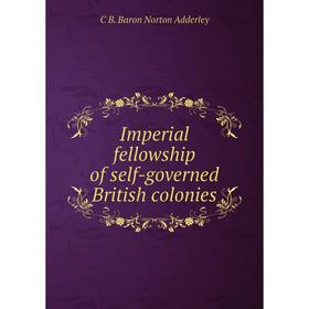

Книга Imperial fellowship of self-governed British colonies