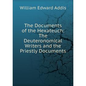 

Книга The Documents of the Hexateuch: The Deuteronomical Writers and the Priestly Documents