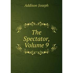 

Книга The Spectator, Volume 9