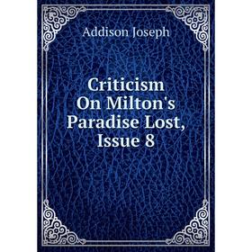

Книга Criticism On Milton's Paradise Lost, Issue 8