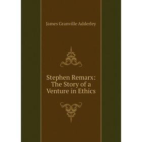 

Книга Stephen Remarx: The Story of a Venture in Ethics