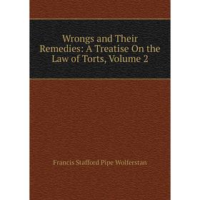 

Книга Wrongs and Their Remedies: A Treatise On the Law of Torts, Volume 2