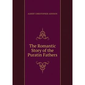 

Книга The Romantic Story of the Puratin Fathers
