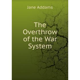 

Книга The Overthrow of the War System