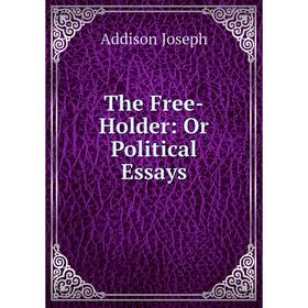 

Книга The Free-Holder: Or Political Essays