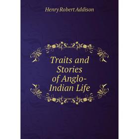 

Книга Traits and Stories of Anglo-Indian Life