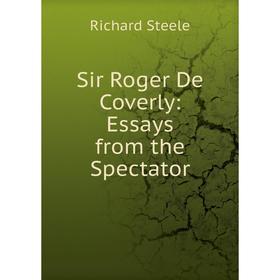

Книга Sir Roger De Coverly: Essays from the Spectator