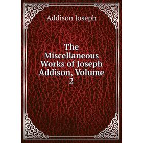 

Книга The Miscellaneous Works of Joseph Addison, Volume 2