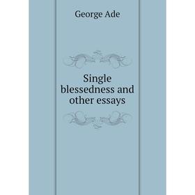 

Книга Single blessedness and other essays