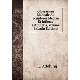

Книга Glossarium Manuale Ad Scriptores Mediae Et Infimae Latinitatis, Volume 6 (Latin Edition)