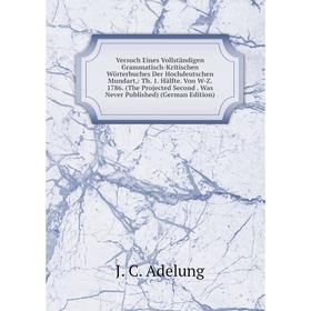 

Книга Versuch Eines Vollständigen Grammatisch-Kritischen Wörterbuches Der Hochdeutschen Mundart
