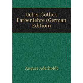 

Книга Ueber Göthe's Farbenlehre (German Edition)