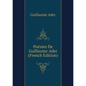 

Книга Poésies De Guillaume Ader (French Edition)