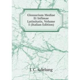 

Книга Glossarium Mediae Et Infimae Latinitatis, Volume 5 (Italian Edition)