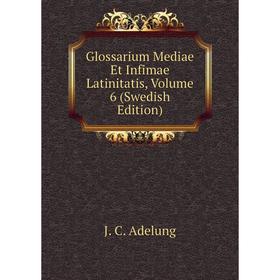 

Книга Glossarium Mediae Et Infimae Latinitatis, Volume 6 (Swedish Edition)