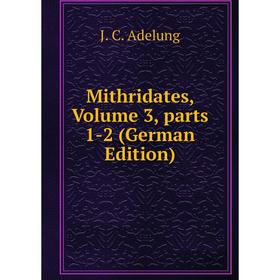 

Книга Mithridates, Volume 3, Parts 1-2