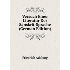 

Книга Versuch Einer Literatur Der Sanskrit-Sprache (German Edition)