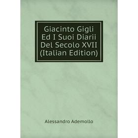 

Книга Giacinto Gigli Ed I Suoi Diarii Del Secolo XVII (Italian Edition)