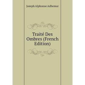 

Книга Traité Des Ombres (French Edition)
