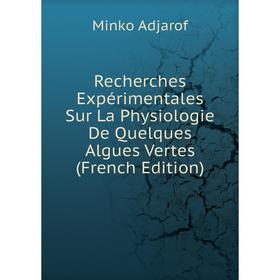 

Книга Recherches Expérimentales Sur La Physiologie De Quelques Algues Vertes (French Edition)
