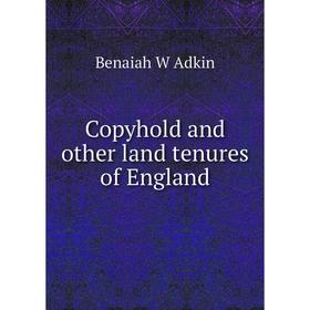 

Книга Copyhold and other land tenures of England