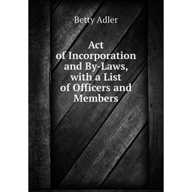 

Книга Act of Incorporation and By-Laws, with a List of Officers and Members