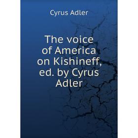 

Книга The voice of America on Kishineff, ed. by Cyrus Adler