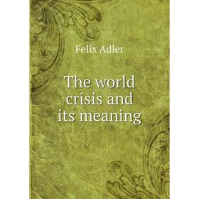 

Книга The world crisis and its meaning