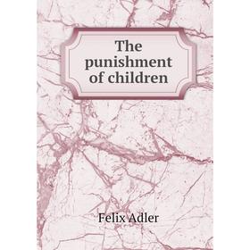 

Книга The punishment of children