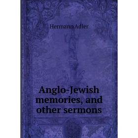 

Книга Anglo-Jewish memories, and other sermons