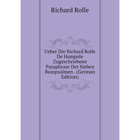 

Книга Ueber Die Richard Rolle De Hampole Zugeschriebene Paraphrase Der Sieben Busspsalmen. (German Edition)