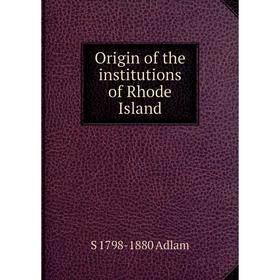 

Книга Origin of the institutions of Rhode Island