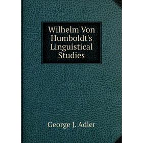 

Книга Wilhelm Von Humboldt's Linguistical Studies