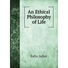 

Книга An Ethical Philosophy of Life