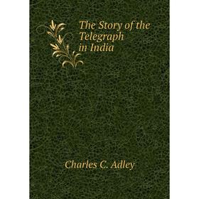 

Книга The Story of the Telegraph in India