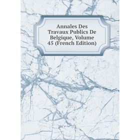 

Книга Annales Des Travaux Publics De Belgique, Volume 45 (French Edition)