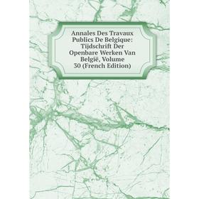 

Книга Annales Des Travaux Publics De Belgique: Tijdschrift Der Openbare Werken Van België, Volume 30 (French Edition)